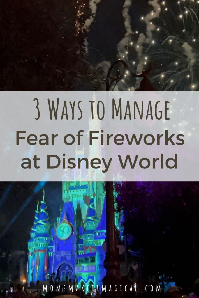 3 Ways to Manage Fear of Fireworks at Disney World. Background photo of Cinderella Castle with fireworks.