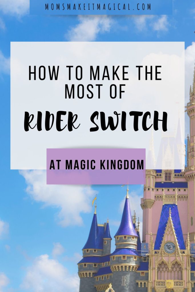 Image of cinderella castle at magic kingdom. Text overlay reads how to make the most of rider switch at magic kingdom. From moms make it magical dot com